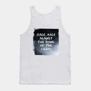 Rage, rage against the dying of the light! Tank Top